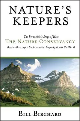 Les gardiens de la nature : The Remarkable Story of How the Nature Conservancy Became the Largest Environmental Organization in the World (Les gardiens de la nature : l'histoire remarquable de la manière dont Nature Conservancy est devenue la plus grande organisation environnementale au monde) - Nature's Keepers: The Remarkable Story of How the Nature Conservancy Became the Largest Environmental Organization in the World