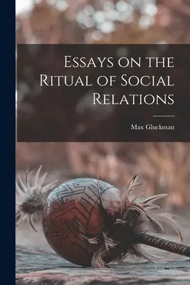 Essais sur le rituel des relations sociales - Essays on the Ritual of Social Relations