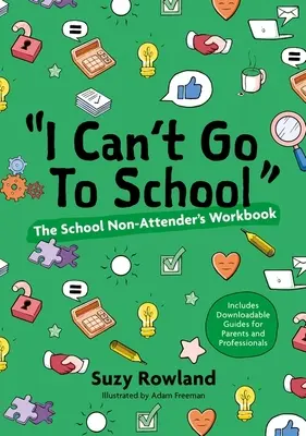 Je ne peux pas aller à l'école ! Le cahier d'exercices de l'élève qui ne va pas à l'école - 'I Can't Go to School!': The School Non-Attender's Workbook