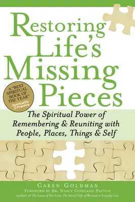 Restaurer les pièces manquantes de la vie : Le pouvoir spirituel de se souvenir et de se réunir avec les gens, les lieux, les choses et soi-même - Restoring Life's Missing Pieces: The Spiritual Power of Remembering and Reuniting with People, Places, Things and Self