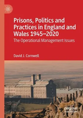 Prisons, politiques et pratiques en Angleterre et au Pays de Galles 1945-2020 : Les questions de gestion opérationnelle - Prisons, Politics and Practices in England and Wales 1945-2020: The Operational Management Issues