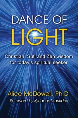 Danse de la lumière : La sagesse chrétienne, soufie et zen pour le chercheur spirituel d'aujourd'hui - Dance of Light: Christian, Sufi and Zen wisdom for today's spiritual seeker