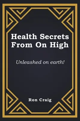 Secrets de santé venus d'en haut : Dévoilés sur terre ! - Health Secrets From On High: Unleashed on earth!