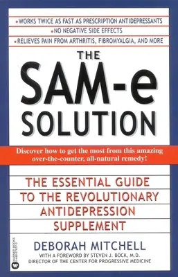 La solution Sam-E : Le guide essentiel du supplément antidépresseur révolutionnaire - The Sam-E Solution: The Essential Guide to the Revolutionary Antidepression Supplement