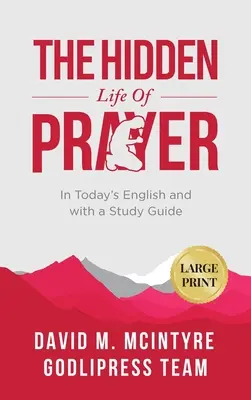 David McIntyre La vie cachée de la prière : En anglais d'aujourd'hui et avec un guide d'étude (GRAND IMPRIMER) - David McIntyre The Hidden Life of Prayer: In Today's English and with a Study Guide (LARGE PRINT)