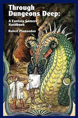 Au cœur des donjons : un manuel pour les joueurs de fantasy - Through Dungeons Deep: A Fantasy Gamers' Handbook