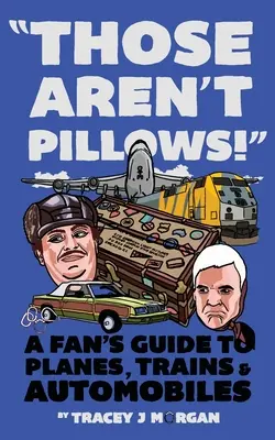 Ce ne sont pas des oreillers ! Le guide du fan des avions, des trains et des automobiles - Those Aren't Pillows!: A fan's guide to Planes, Trains and Automobiles