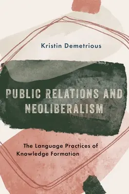 Relations publiques et néolibéralisme : Les pratiques linguistiques de la formation des connaissances - Public Relations and Neoliberalism: The Language Practices of Knowledge Formation
