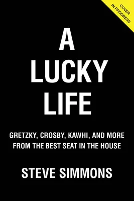 Une vie chanceuse : Gretzky, Crosby, Kawhi, et plus encore depuis le meilleur siège de la maison - A Lucky Life: Gretzky, Crosby, Kawhi, and More from the Best Seat in the House