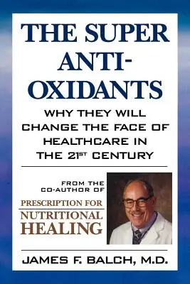 Les super-antioxydants : Pourquoi ils vont changer le visage des soins de santé au 21e siècle - The Super Anti-Oxidants: Why They Will Change the Face of Healthcare in the 21st Century