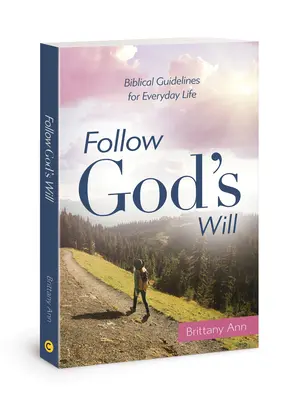 Suivez la volonté de Dieu : Directives bibliques pour la vie de tous les jours - Follow God's Will: Biblical Guidelines for Everyday Life