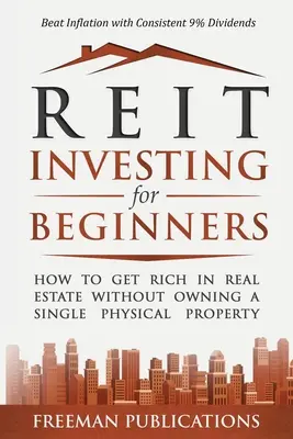 REIT Investing for Beginners : Comment devenir riche dans l'immobilier sans posséder une seule propriété physique + Battre l'inflation avec des dividendes constants de 9%. - REIT Investing for Beginners: How to Get Rich in Real Estate Without Owning A Single Physical Property + Beat Inflation with Consistent 9% Dividends