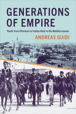 Générations d'Empire : La jeunesse de la domination ottomane à la domination italienne en Méditerranée - Generations of Empire: Youth from Ottoman to Italian Rule in the Mediterranean