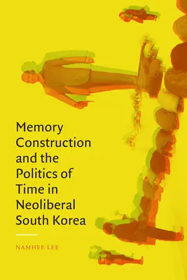 La construction de la mémoire et la politique du temps dans la Corée du Sud néolibérale - Memory Construction and the Politics of Time in Neoliberal South Korea