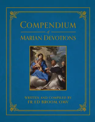 Compendium des dévotions mariales : Une encyclopédie des prières, dogmes, dévotions, sacrements et fêtes de l'Église en l'honneur de la Mère de Dieu - Compendium of Marian Devotions: An Encyclopedia of the Church's Prayers, Dogmas, Devotions, Sacramentals, and Feasts Honoring the Mother of God