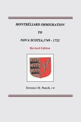 Immigration des Montbéliards en Nouvelle-Écosse, 1749-1752. Édition révisée - Montbeliard Immigration to Nova Scotia, 1749-1752. Revised Edition