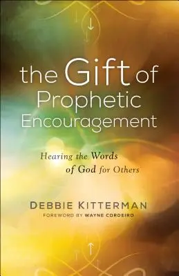 Le don d'encouragement prophétique : Entendre les paroles de Dieu pour les autres - The Gift of Prophetic Encouragement: Hearing the Words of God for Others