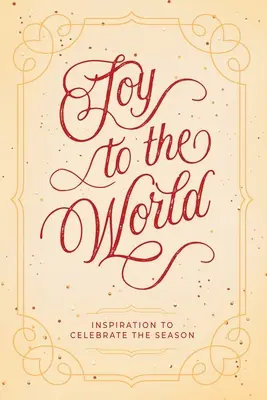 La joie dans le monde : Inspiration pour célébrer la saison - Joy to the World: Inspiration to Celebrate the Season