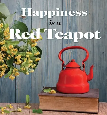 Le bonheur est une théière rouge - Happiness Is a Red Teapot