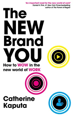 La nouvelle marque « vous » : Comment se démarquer dans le nouveau monde du travail - The New Brand You: How to Wow in the New World of Work