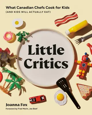 Petits critiques : Ce que les chefs canadiens cuisinent pour les enfants (et que les enfants mangeront vraiment) - Little Critics: What Canadian Chefs Cook for Kids (and Kids Will Actually Eat)