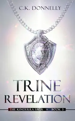 Trine Revelation, The Kinderra Saga : The Kinderra Saga : Book 3 - Trine Revelation, The Kinderra Saga: The Kinderra Saga: Book 3