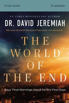 Le monde de la fin Guide d'étude biblique : Comment la prophétie de Jésus façonne nos priorités - The World of the End Bible Study Guide: How Jesus' Prophecy Shapes Our Priorities