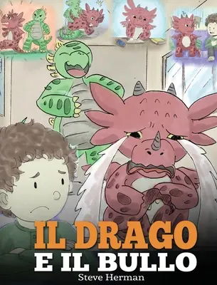 Il drago e il bullo : (Le dragon et la brute) Une histoire simple pour les enfants, pour les éduquer à affronter la brute à l'école. - Il drago e il bullo: (Dragon and The Bully) Una simpatica storia per bambini, per educarli ad affrontare il bullismo a scuola.