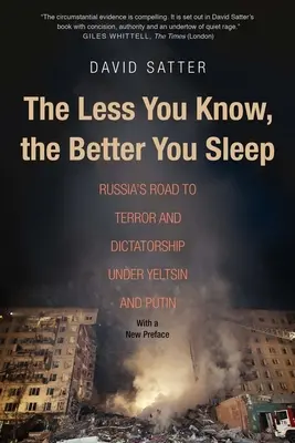 Moins on en sait, mieux on dort : Le chemin de la Russie vers la terreur et la dictature sous Eltsine et Poutine - The Less You Know, the Better You Sleep: Russia's Road to Terror and Dictatorship Under Yeltsin and Putin