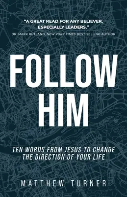 Suivez-le : Dix paroles de Jésus pour changer la direction de votre vie - Follow Him: Ten Words From Jesus to Change the Direction of Your Life