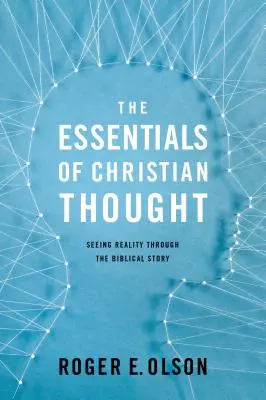 L'essentiel de la pensée chrétienne : Voir la réalité à travers l'histoire biblique - The Essentials of Christian Thought: Seeing Reality Through the Biblical Story