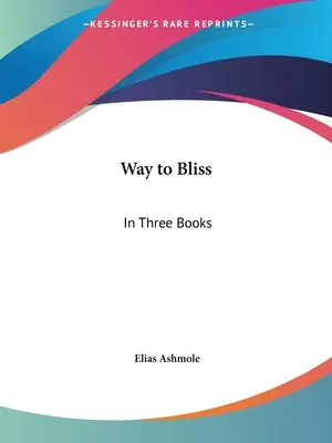 Le chemin de la félicité : En trois livres - Way to Bliss: In Three Books