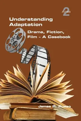 Comprendre l'adaptation : Drame, fiction, film. Un cas pratique - Understanding Adaptation: Drama, Fiction, Film. A Casebook