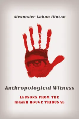 Témoin anthropologique : Les leçons du tribunal des Khmers rouges - Anthropological Witness: Lessons from the Khmer Rouge Tribunal