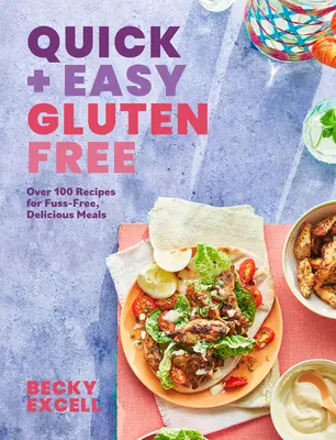 Sans gluten, facile et rapide : Plus de 100 recettes sans chichis pour une cuisine paresseuse et des repas en 30 minutes - Quick and Easy Gluten Free: Over 100 Fuss-Free Recipes for Lazy Cooking and 30-Minute Meals