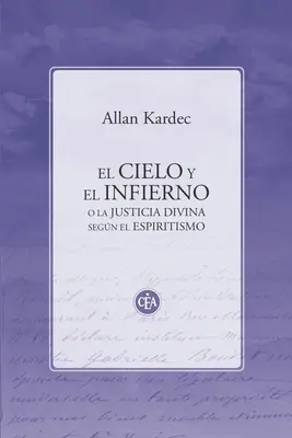 El Cielo Y El Infierno : O La Justicia Divina Segn El Espiritismo - El Cielo Y El Infierno: O La Justicia Divina Segn El Espiritismo