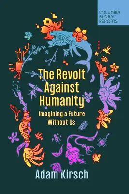 La révolte contre l'humanité : Imaginer un avenir sans nous - The Revolt Against Humanity: Imagining a Future Without Us