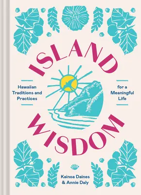 Sagesse de l'île : Traditions et pratiques hawaïennes pour une vie pleine de sens - Island Wisdom: Hawaiian Traditions and Practices for a Meaningful Life