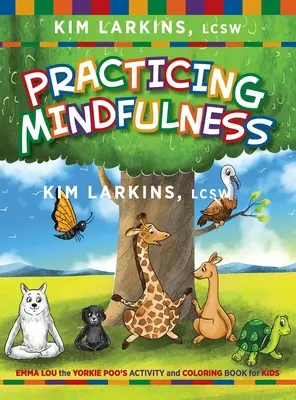 Pratiquer la pleine conscience : Le livre d'activités et de coloriage d'Emma Lou le Yorkie Poo pour les enfants - Practicing Mindfulness: Emma Lou the Yorkie Poo's Activity and Coloring Book for Kids