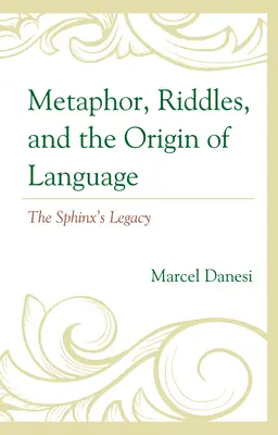 Métaphores, énigmes et origine du langage : L'héritage du Sphinx - Metaphor, Riddles, and the Origin of Language: The Sphinx's Legacy