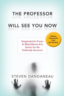 Le professeur vous verra maintenant : Essais inappropriés et histoires de l'ère Biden/Harris pour les personnes politiquement incorrectes - The Professor Will See You Now: Inappropriate Essays & Biden/Harris-Era Stories for the Politically Incorrect