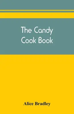 Le livre de cuisine des bonbons - The candy cook book