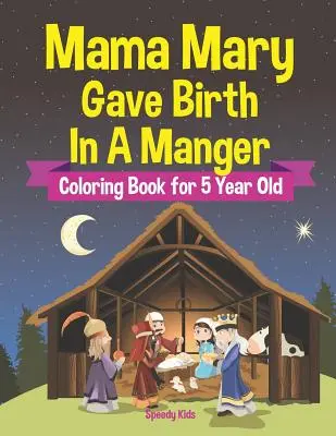 Mama Mary a accouché dans une crèche - Livre à colorier pour les enfants de 5 ans - Mama Mary Gave Birth In A Manger - Coloring Book for 5 Year Old