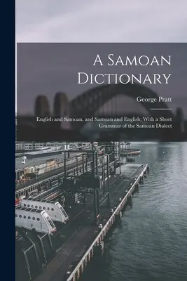 A Samoan Dictionary : Anglais et samoan, et samoan et anglais ; avec une courte grammaire du dialecte samoan - A Samoan Dictionary: English and Samoan, and Samoan and English; With a Short Grammar of the Samoan Dialect