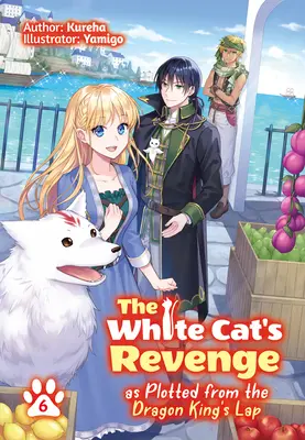 La vengeance de la Chatte Blanche telle qu'elle se dessine sur les genoux du Roi Dragon : Volume 6 - The White Cat's Revenge as Plotted from the Dragon King's Lap: Volume 6