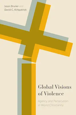 Visions globales de la violence : Agence et persécution dans le christianisme mondial - Global Visions of Violence: Agency and Persecution in World Christianity