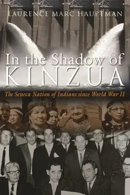 À l'ombre de Kinzua : La nation indienne Seneca depuis la Seconde Guerre mondiale - In the Shadow of Kinzua: The Seneca Nation of Indians Since World War II