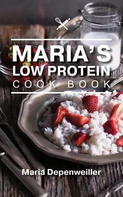 Le livre de cuisine à faible teneur en protéines de Maria - Maria's Low Protein Cook Book