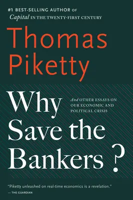 Pourquoi sauver les banquiers ? Et autres essais sur notre crise économique et politique - Why Save the Bankers?: And Other Essays on Our Economic and Political Crisis