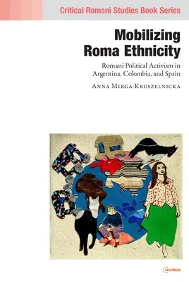 Mobiliser l'ethnicité rom : L'activisme politique des Roms en Argentine, en Colombie et en Espagne - Mobilizing Romani Ethnicity: Romani Political Activism in Argentina, Colombia and Spain